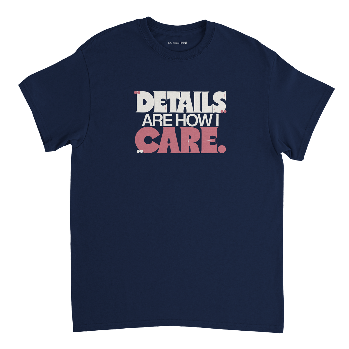 Front of a T-shirt with the Details Are How I Care design in berry and porcelain typography with small detail marks